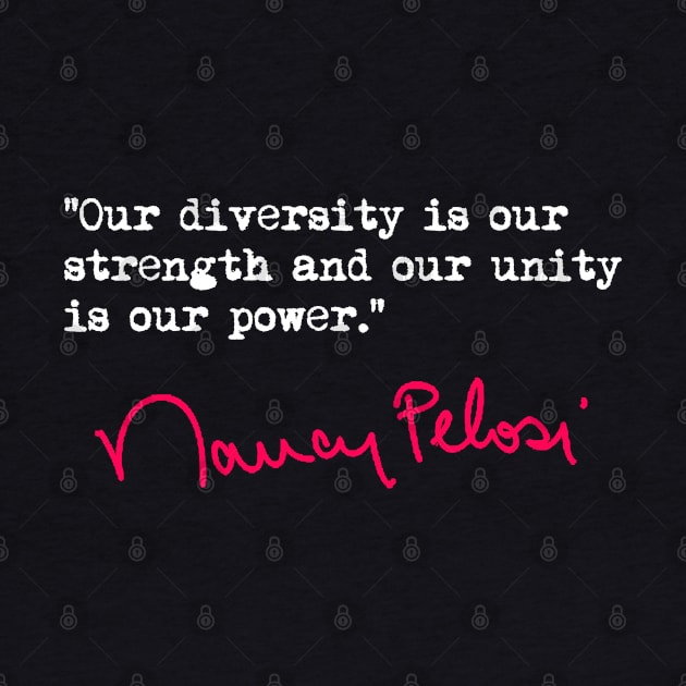 Our DIVERSITY is our strength - Nancy Pelosi by skittlemypony